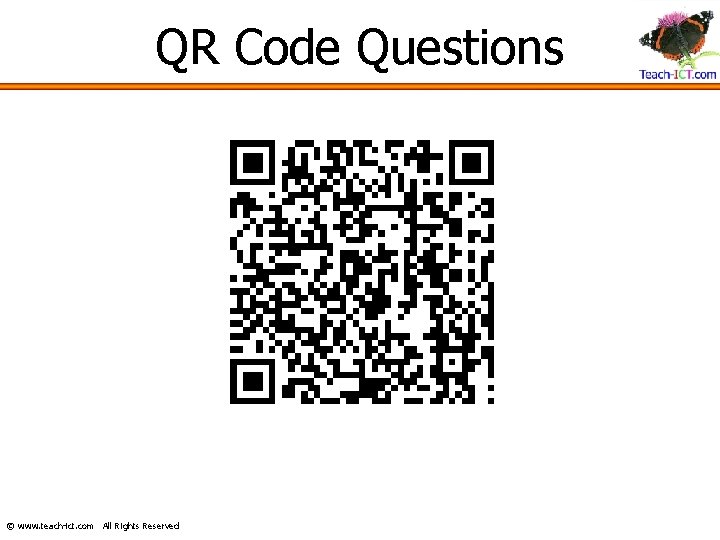 QR Code Questions © www. teach-ict. com All Rights Reserved 