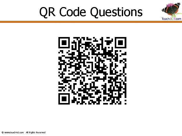QR Code Questions © www. teach-ict. com All Rights Reserved 