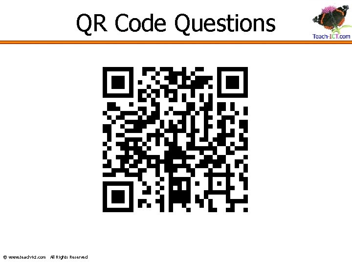 QR Code Questions © www. teach-ict. com All Rights Reserved 