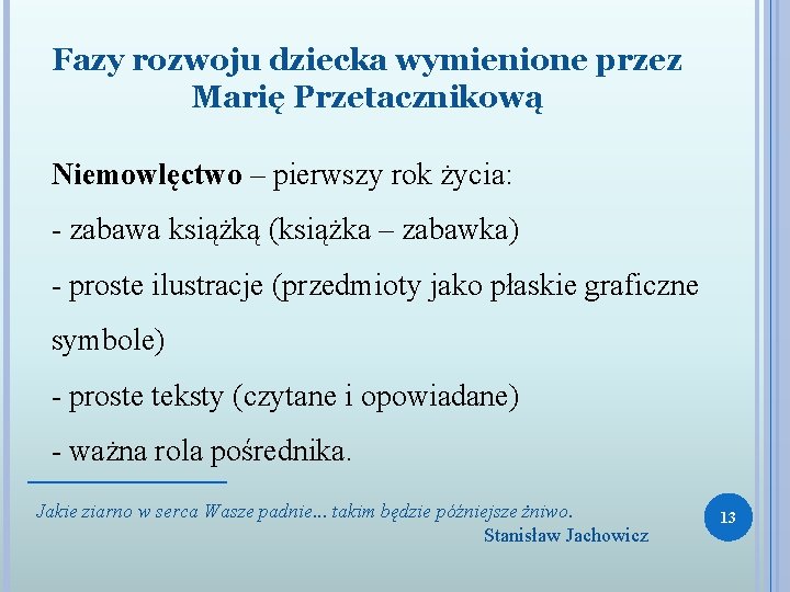 Fazy rozwoju dziecka wymienione przez Marię Przetacznikową Niemowlęctwo – pierwszy rok życia: - zabawa