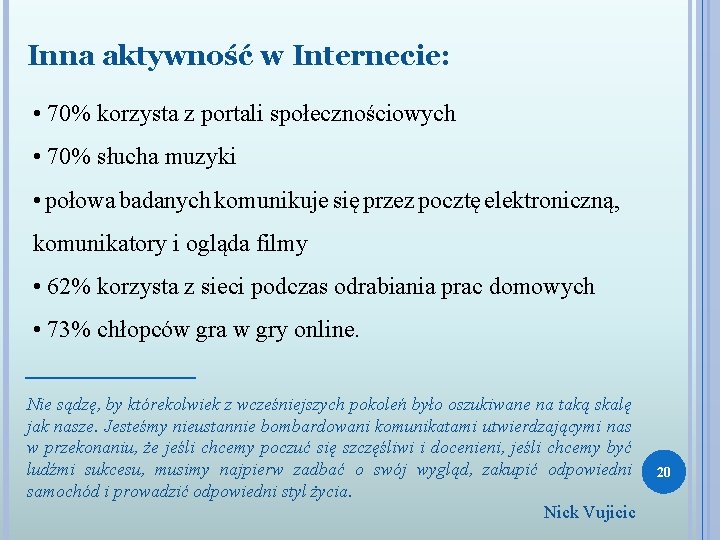 Inna aktywność w Internecie: • 70% korzysta z portali społecznościowych • 70% słucha muzyki