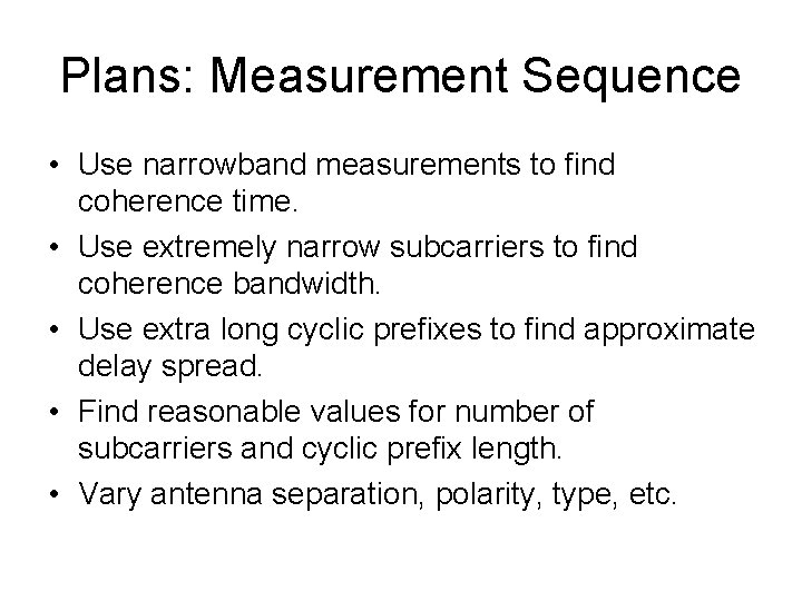 Plans: Measurement Sequence • Use narrowband measurements to find coherence time. • Use extremely
