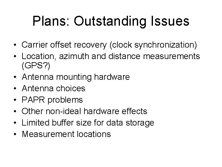 Plans: Outstanding Issues • Carrier offset recovery (clock synchronization) • Location, azimuth and distance