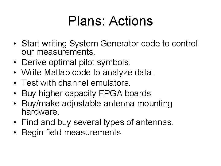 Plans: Actions • Start writing System Generator code to control our measurements. • Derive