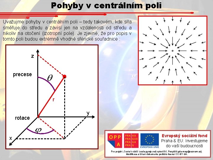 Pohyby v centrálním poli Uvažujme pohyby v centrálním poli – tedy takovém, kde síla