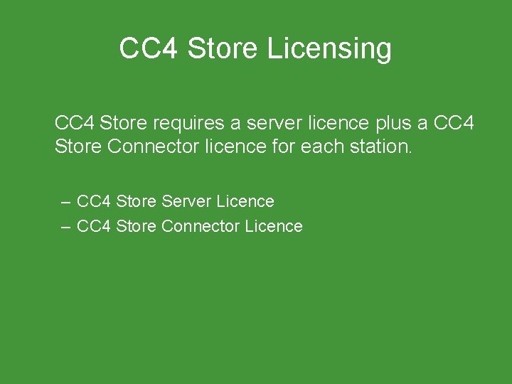 CC 4 Store Licensing CC 4 Store requires a server licence plus a CC