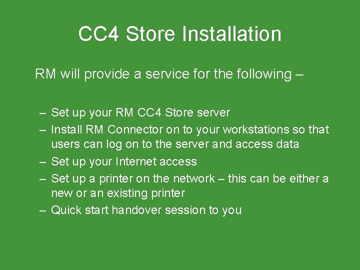 CC 4 Store Installation RM will provide a service for the following – –