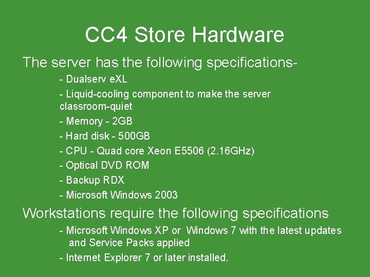 CC 4 Store Hardware The server has the following specifications - Dualserv e. XL