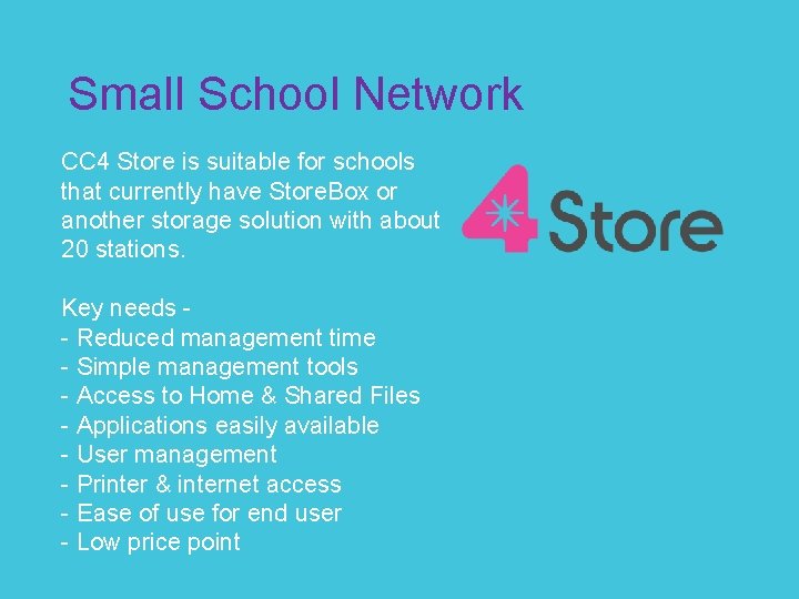 Small School Network CC 4 Store is suitable for schools that currently have Store.