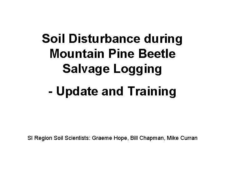 Soil Disturbance during Mountain Pine Beetle Salvage Logging - Update and Training SI Region