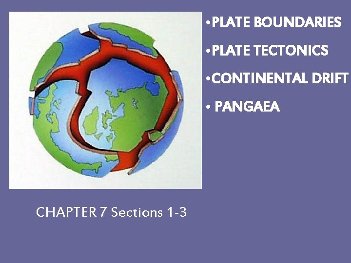  • PLATE BOUNDARIES • PLATE TECTONICS • CONTINENTAL DRIFT • PANGAEA CHAPTER 7
