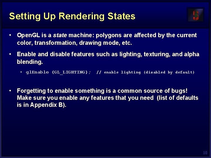 Setting Up Rendering States • Open. GL is a state machine: polygons are affected