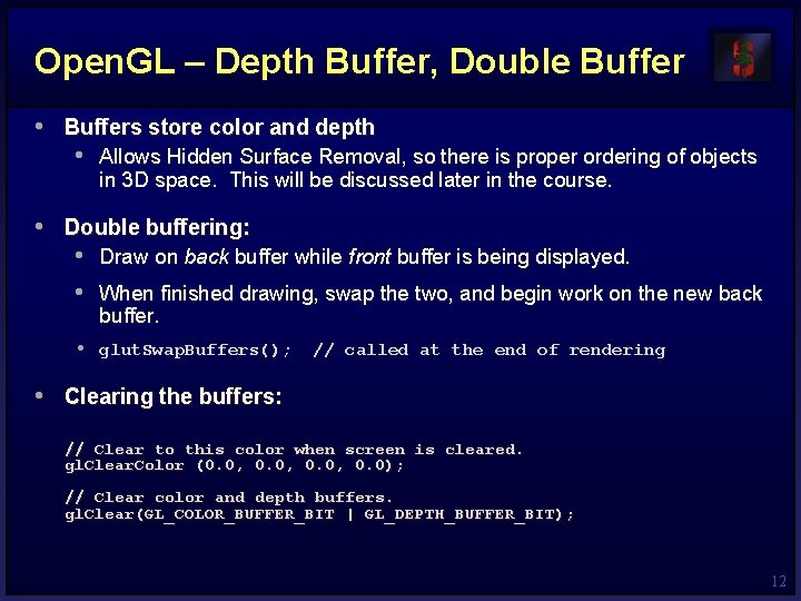 Open. GL – Depth Buffer, Double Buffer • Buffers store color and depth •