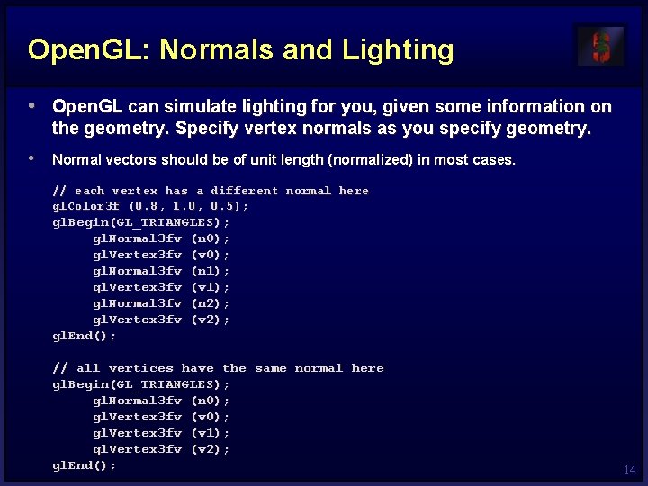 Open. GL: Normals and Lighting • Open. GL can simulate lighting for you, given