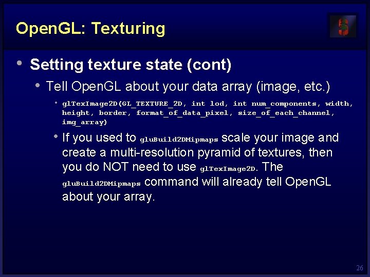 Open. GL: Texturing • Setting texture state (cont) • Tell Open. GL about your