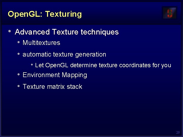 Open. GL: Texturing • Advanced Texture techniques • Multitextures • automatic texture generation •
