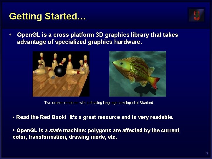 Getting Started… • Open. GL is a cross platform 3 D graphics library that