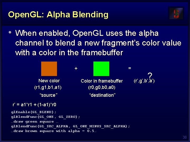 Open. GL: Alpha Blending • When enabled, Open. GL uses the alpha channel to