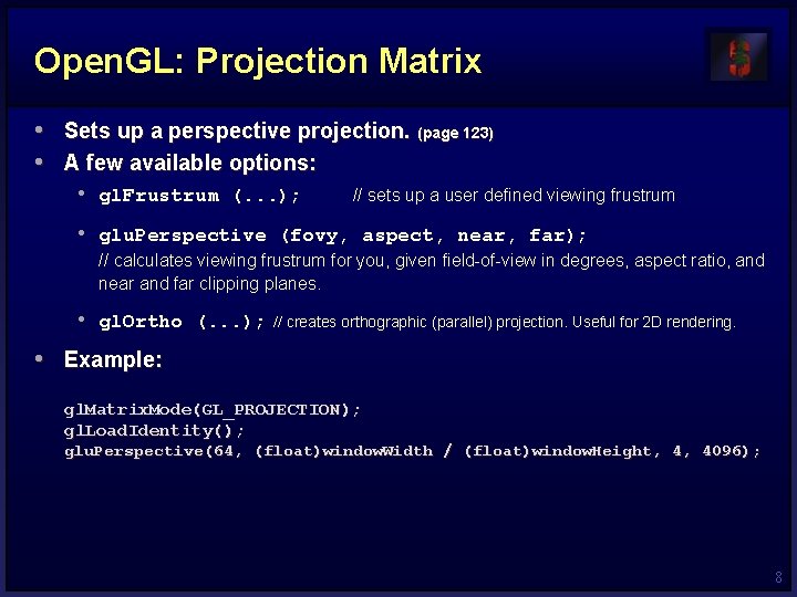 Open. GL: Projection Matrix • Sets up a perspective projection. (page 123) • A