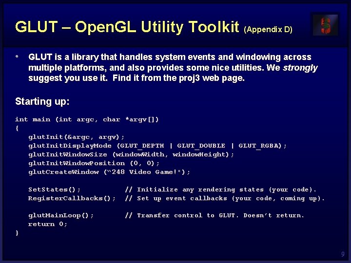 GLUT – Open. GL Utility Toolkit (Appendix D) • GLUT is a library that