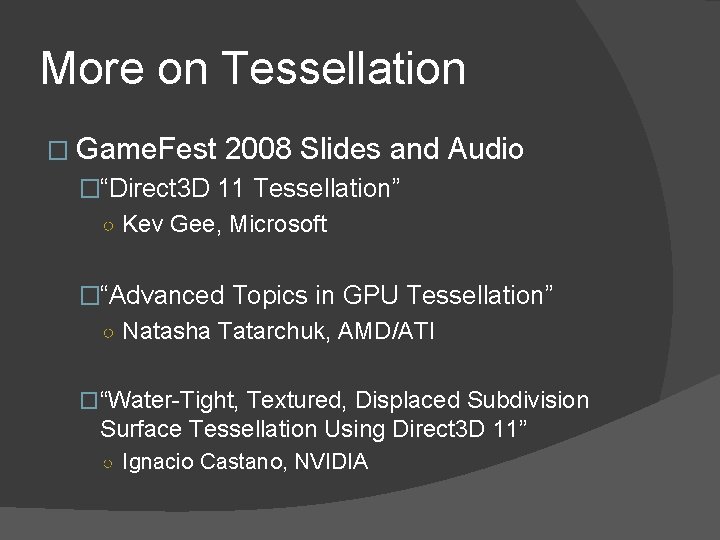 More on Tessellation � Game. Fest 2008 Slides and Audio �“Direct 3 D 11