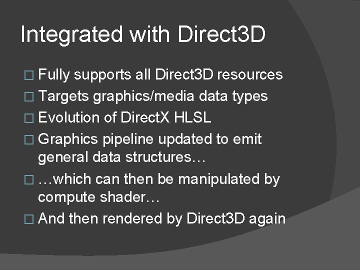 Integrated with Direct 3 D � Fully supports all Direct 3 D resources �