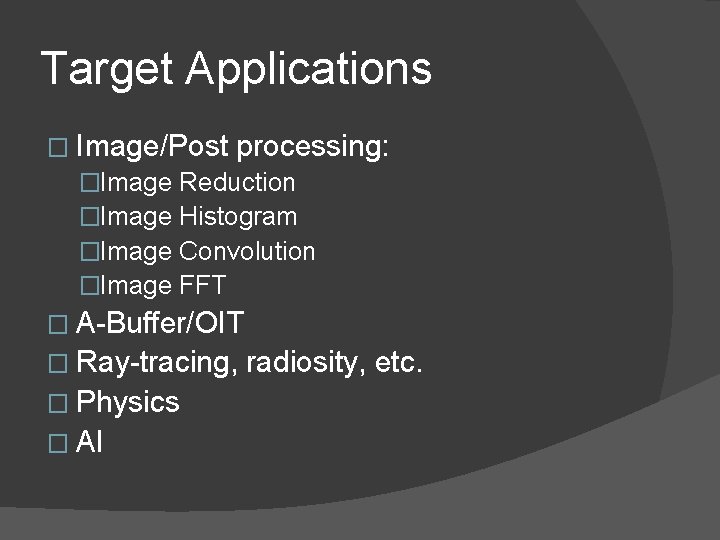 Target Applications � Image/Post processing: �Image Reduction �Image Histogram �Image Convolution �Image FFT �