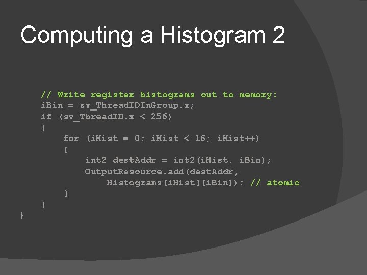 Computing a Histogram 2 // Write register histograms out to memory: i. Bin =