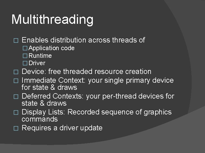 Multithreading � Enables distribution across threads of � Application code � Runtime � Driver