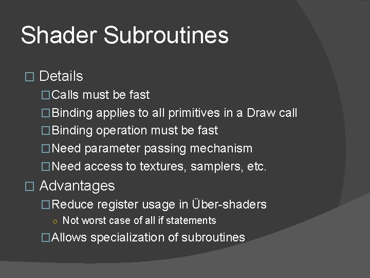 Shader Subroutines � Details �Calls must be fast �Binding applies to all primitives in