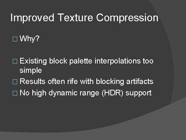 Improved Texture Compression � Why? � Existing block palette interpolations too simple � Results