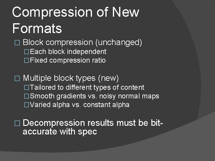 Compression of New Formats � Block compression (unchanged) �Each block independent �Fixed compression ratio