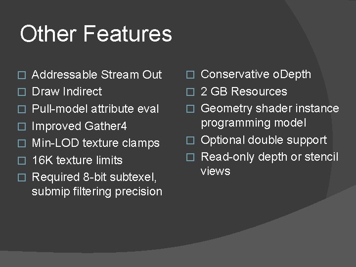 Other Features � � � � Addressable Stream Out Draw Indirect Pull-model attribute eval