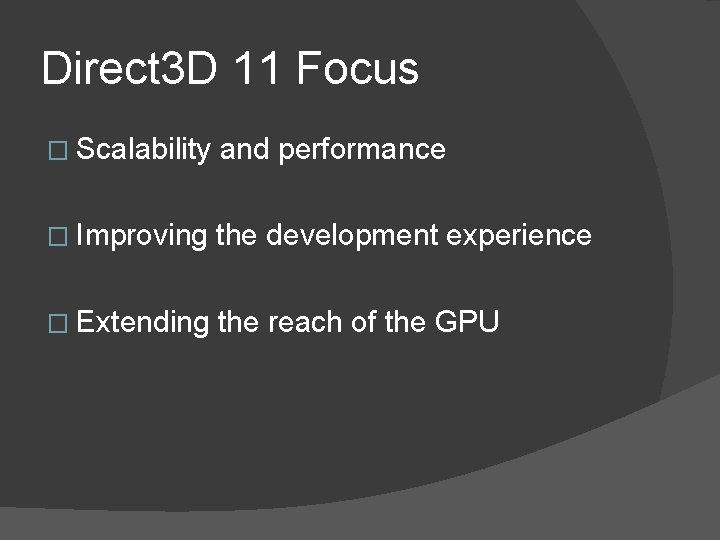 Direct 3 D 11 Focus � Scalability and performance � Improving the development experience