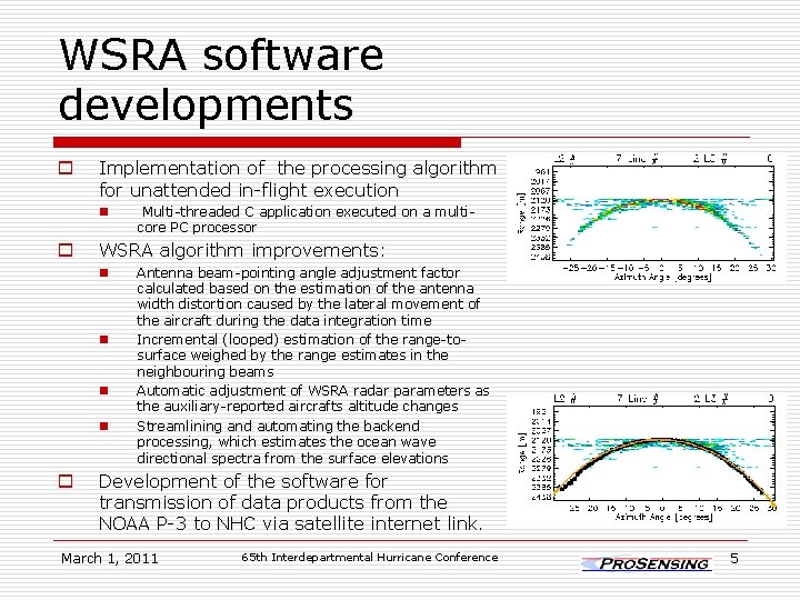 WSRA software developments o Implementation of the processing algorithm for unattended in-flight execution n