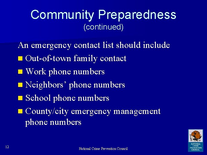 Community Preparedness (continued) An emergency contact list should include n Out-of-town family contact n