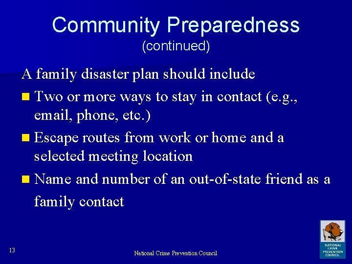Community Preparedness (continued) A family disaster plan should include n Two or more ways