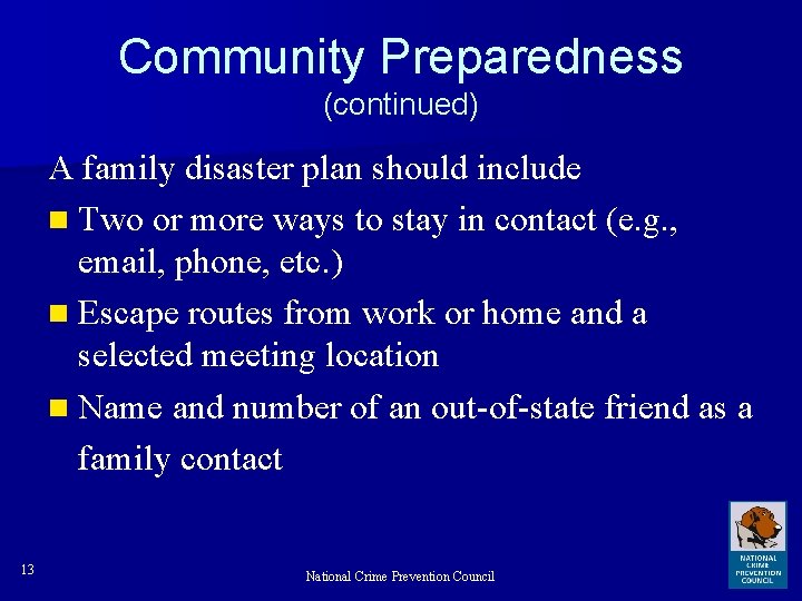 Community Preparedness (continued) A family disaster plan should include n Two or more ways