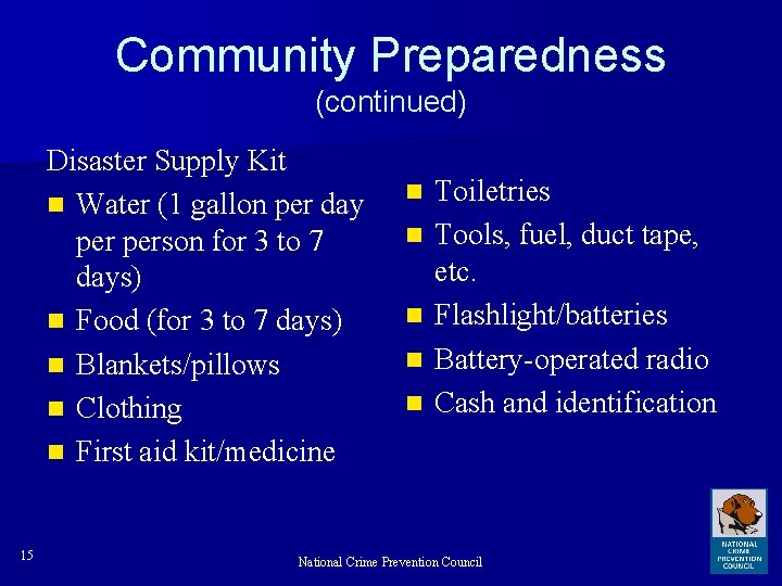 Community Preparedness (continued) Disaster Supply Kit n Water (1 gallon per day person for