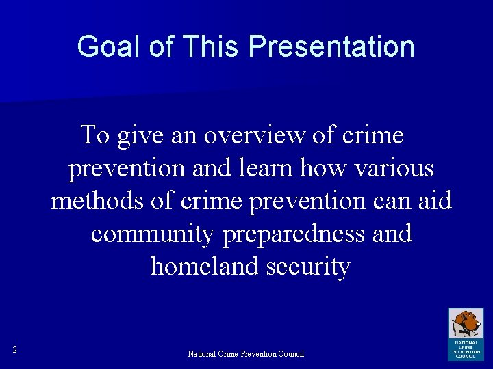Goal of This Presentation To give an overview of crime prevention and learn how
