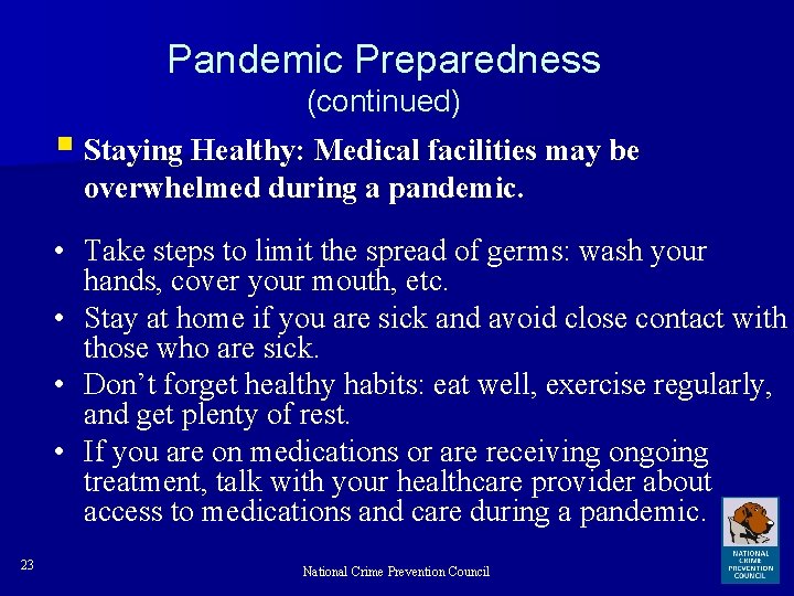 Pandemic Preparedness (continued) § Staying Healthy: Medical facilities may be overwhelmed during a pandemic.