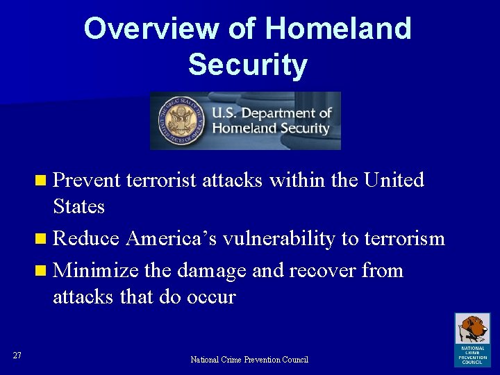Overview of Homeland Security n Prevent terrorist attacks within the United States n Reduce