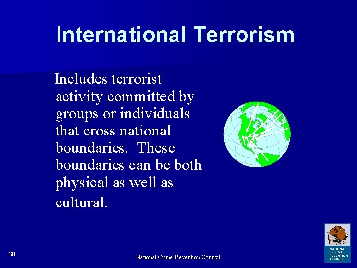 International Terrorism Includes terrorist activity committed by groups or individuals that cross national boundaries.