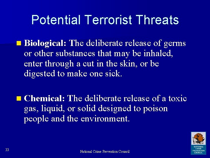 Potential Terrorist Threats n Biological: The deliberate release of germs or other substances that