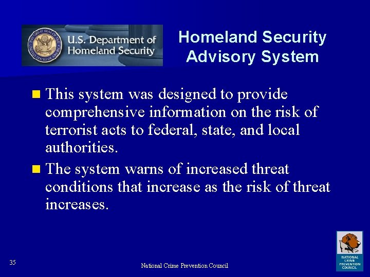 Homeland Security Advisory System n This system was designed to provide comprehensive information on