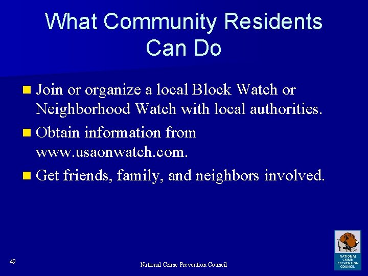 What Community Residents Can Do n Join or organize a local Block Watch or