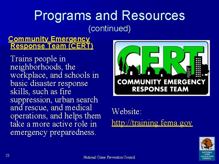 Programs and Resources (continued) Community Emergency Response Team (CERT) Trains people in neighborhoods, the