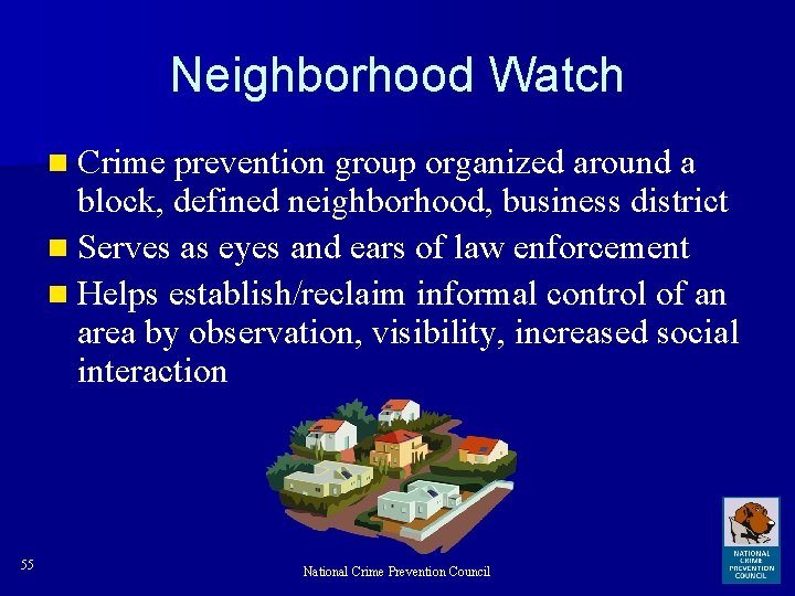 Neighborhood Watch n Crime prevention group organized around a block, defined neighborhood, business district