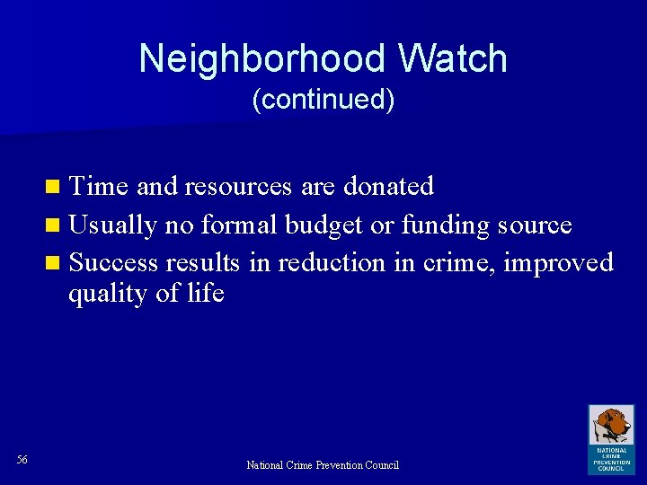 Neighborhood Watch (continued) n Time and resources are donated n Usually no formal budget