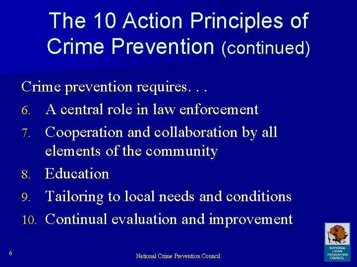 The 10 Action Principles of Crime Prevention (continued) Crime prevention requires. . . 6.
